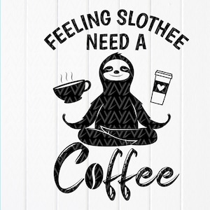 Feeling Slothee Need A Coffee svg, sloth svg, Funny svg, Coffee Lover svg, Coffee Quote,Funny coffee gifts,Instant Download files for Cricut