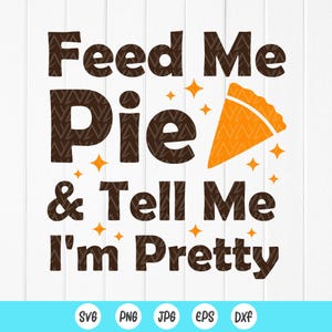 Feed Me Pie & Tell Me I'm Pretty SVG, Autumn svg, Funny Thanksgiving svg, Halloween svg, Retro Fall Quotes, arquivos de download instantâneo para Cricut
