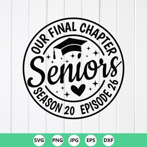 May include: A black and white circular graphic with the text "OUR FINAL CHAPTER Seniors SEASON 20 EPISODE 26". The design includes a graduation cap, stars, and a heart. The bottom of the graphic has file type icons.