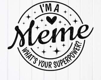 I'm a Meme What's Your Superpower SVG - Funny Meme Shirt (Digital Download)