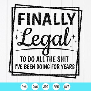 Eindelijk legaal om alle shit te doen die ik al jaren doe Svg, 21e verjaardagscadeau, 21e verjaardagsfeestje Svg, Instant Download bestanden voor Cricut