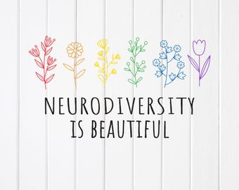 May include: A digital design featuring six colorful floral illustrations in a rainbow spectrum, with the text "Neurodiversity Is Beautiful" in black. The design is set against a white wood-grain background.