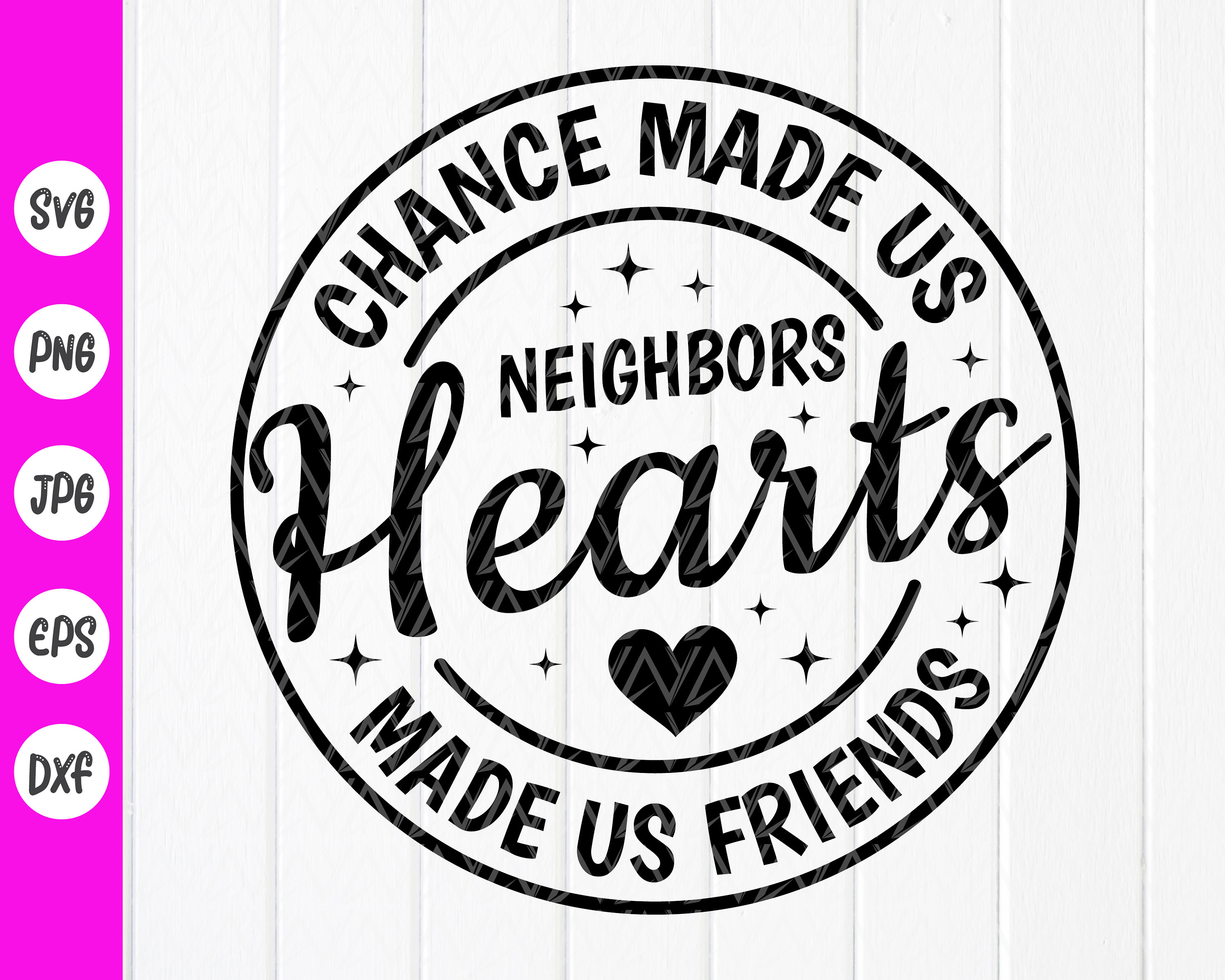 Chance Made Us Neighbors Hearts Make Us Friends - Personalized