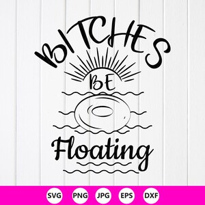 May include: A black graphic design featuring the text BITCHES BE FLOATING in a stylized font. The design includes a sunburst icon above a circular pool float resting on wavy lines representing water, all presented in a clean, high-contrast style.
