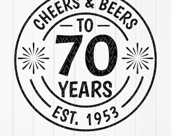 Cheers & Beers to 70 Years SVG,1953 Birthday SVG,70th Birthday gifts, Birthday Party Svg, My 70th Birthday,Instant Download files for Cricut