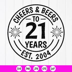 Cheers & Beers to 21 Years SVG, 21st Birthday Svg, Est 2004 Svg, Prezenty na 21. urodziny, Zabawne przyjęcie urodzinowe Svg, Natychmiastowe pobieranie plików dla Cricut