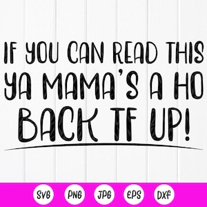 If You Can Read This, Ya Mama&#39;s A Ho SVG, Funny Saying svg, Funny decal svg, Instant Download files for Cricut