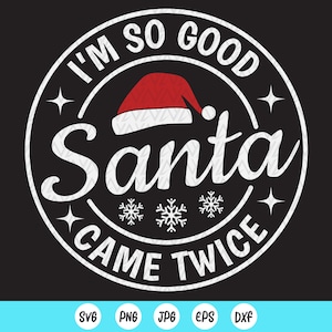 I'm So Good Santa Came Twice Svg, Funny Christmas Svg, Merry Christmas svg, feestdagen svg, cadeau voor kind, digitale bestanden direct downloaden voor Cricut