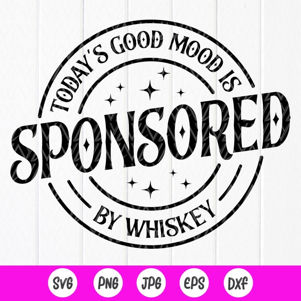 Today's Good Mood Is Sponsored By Whiskey SVG,Funny svg,Bachelorette Party svg,Alcohol svg,Day Drinking svg,Instant Download file for Cricut