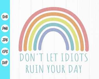 Don’t Let Idiots Ruin Your Day svg, Motivational quote svg ,better day svg, Inspirational quote svg, Instant Download files for Cricut