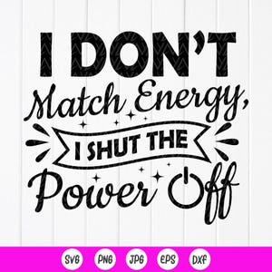 Funny Sarcastic SVG: I Shut The Power Off (Digital Download Files for Cricut)