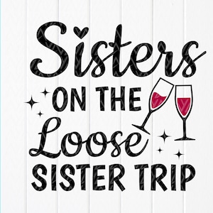 Sisters On The Loose Sisters Trip SVG,Girls Weekend svg,Vacation Svg,Sister Summer,Sister Gifts ,Bestie svg,Instant Download file for Cricut