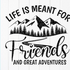 Life Is Meant For Friends And Great Adventures SVG, Freunde Reise SVG, Freunde Urlaub SVG, Sommer Camping SVG, Sofortiger Download Datei für Cricut