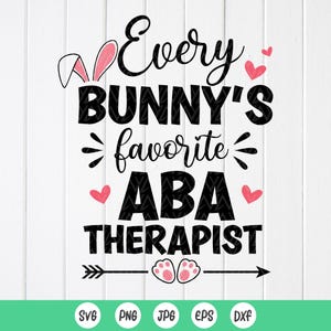 May include: Black and white graphic design with the text "Every Bunny's favorite ABA Therapist" with pink bunny ears and hearts.  The design also includes a small arrow with two pink paw prints.