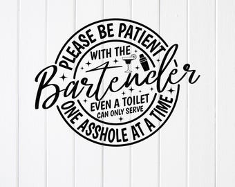 Funny Bartender Gift SVG: Please Be Patient with The Bartender, Cricut files (Digital Download)