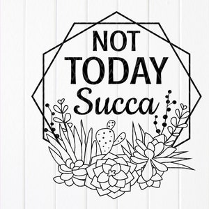 No hoy Succa svg, Funny Gardening svg, Succulent Frame svg, cactus svg para camisetas, Plant Lady svg, Archivos de descarga instantánea para Cricut