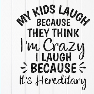 My kids laugh because they think I&#39;m crazy SVG, Funny Mom Quote svg, Gift for Mom svg, Sarcastic svg, Instant Download files for Cricut