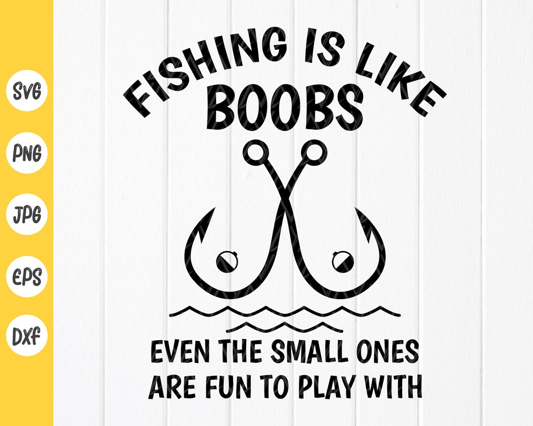 Fishing is Like Boobs, Even the Small Ones Are Fun to Play With Svg, Funny  Fishing Svg, Fishing Quote Svg, Instant Download Files for Cricut 