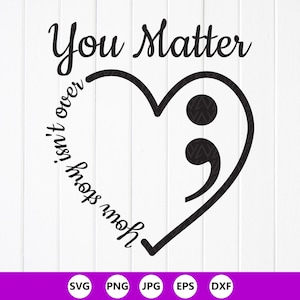 May include: Black graphic design with the words "You Matter" above a heart-shaped design with a semicolon. The phrase "Your story isn't over" is written around the heart. The bottom of the image has file type icons.