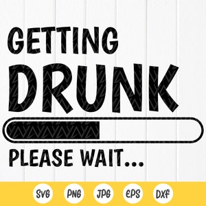 Getting Drunk Loading Please Wait Svg, Funny design for beer lovers svg, Funny Drunk Svg, Instant Download files for Cricut