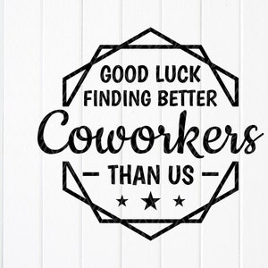 Bonne chance pour trouver de meilleurs collègues que nous svg, Cadeau de collègue svg, Appréciation Coworkers svg, Citation drôle,Télécharger instantanément les fichiers pour Cricut