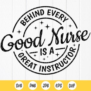 Behind Every Good Nurse is a Great Instructor SVG, Nurse svg, Rn svg,Cna Svg, Nurse Life svg,Teacher Gift, Instant Download files for Cricut