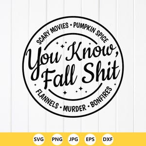Funny Fall Sarcastic SVG: You Know Fall Shit, Pumpkin Spice,Cricut files(Digital Download)