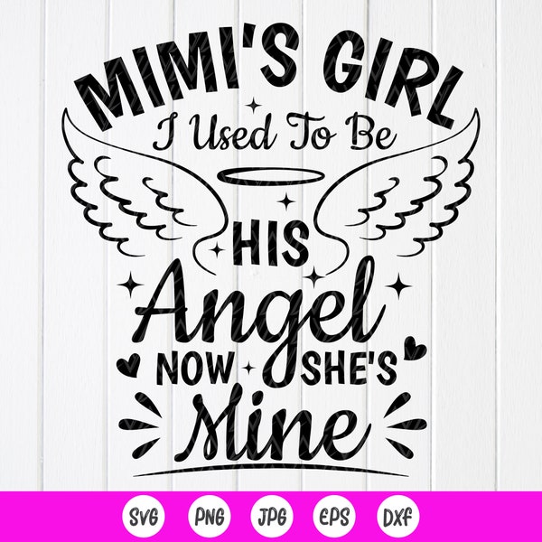 Mimi's Girl I Used To Be His Angel Now He's Mine SVG,Grandma Memorial SVG,Family Memorial Gift svg,Nana svg,Instant Download file for Cricut