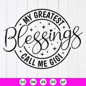 SVG Gigi, grand-mère SVG, mes plus grandes bénédictions, appelez-moi Gigi SVG, cadeau grand-mère, chemise Gigi svg, svg grand-mère, fichiers à téléchargement immédiat pour Cricut