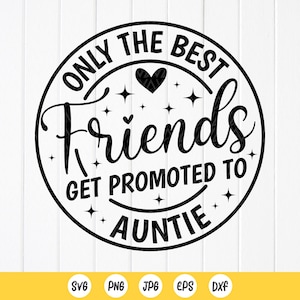 Alleen de beste vrienden worden gepromoveerd tot tante SVG, tantes cadeau, zwangerschapsaankondiging SVG, tantes bestie SVG, Instant Download bestanden voor Cricut