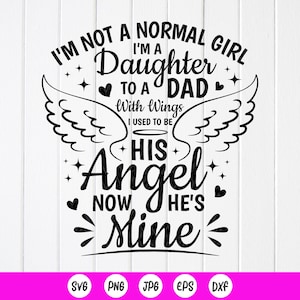 Dad Memorial SVG, I’m Not A Normal Girl I’m A Daughter To A Dad With Wings I Used To Be His Angel Svg, file in formato SVG con download istantaneo per Cricut