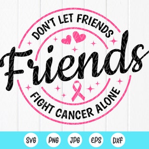 Don't Let Friends Fight Cancer Alone SVG,Cancer Survivor SVG,Brustkrebs Bewusstsein SVG,Krebs Band svg,Sofort Download Dateien für Cricut