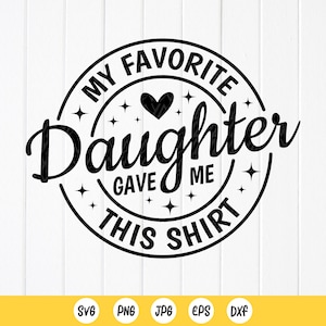 私の大好きな娘がこのシャツをくれました SVG、お父さんと娘へのプレゼント svg、お母さんと娘へのプレゼント、お父さん SVG、お父さん svg、Cricut 用のファイルをすぐにダウンロード
