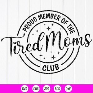 Fier membre du club des mamans fatiguées svg, Funny Mom svg, Cadeau pour maman, Fête des Mères svg, Cadeau de la Fête des Mères, Fichiers de téléchargement instantané pour Cricut