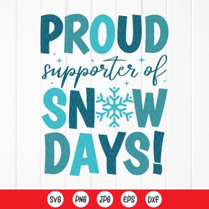 May include: A blue and white graphic design with the text "Proud supporter of snow days!" with a snowflake in the middle of the word "snow".
