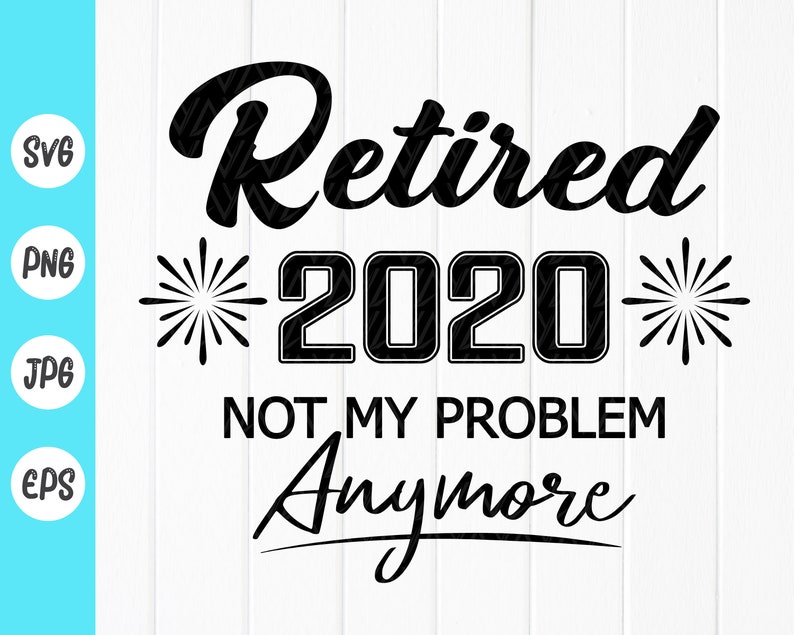 Download Retired 2020 Not My Problem Anymore SVG Funny Retirement ...