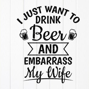 Funny Beer Lover SVG: Embarrass Wife Design, Cricut Files (Digital Download)