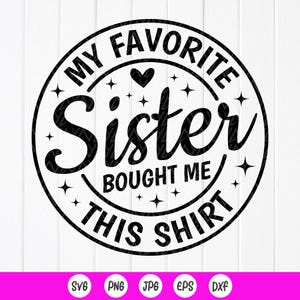Meine Lieblings Schwester kaufte mir dieses SVG, lustige Schwester Geschenk, Bruder Geschenk svg, BF Shirt svg, Schwester Liebe svg, Instant Download Dateien für Cricut