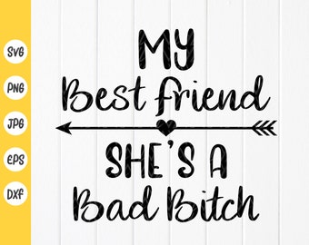 My best friend she's a bad bitch svg,Funny Best Friends SVG,We Are Best Friends SVG,My friend is bad bitch,Instant Download files for Cricut