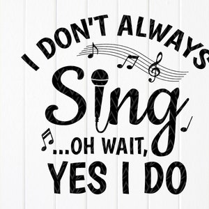 Eu nem sempre canto, oh espere sim eu canto svg, presentes para cantores, amante da música svg, camisa para cantar svg, professor de música svg, arquivo para download instantâneo para Cricut