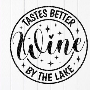 Wine Tastes Better By The Lake SVG,Funny svg,Lake life svg,Day Drinking svg,Girls Drinking svg,Summer Quote,Instant Download file for Cricut
