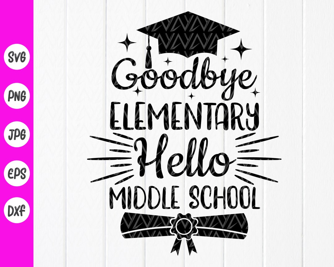 Graduation Svg, Goodbye Elementary School Hello Middle School Svg, Last ...