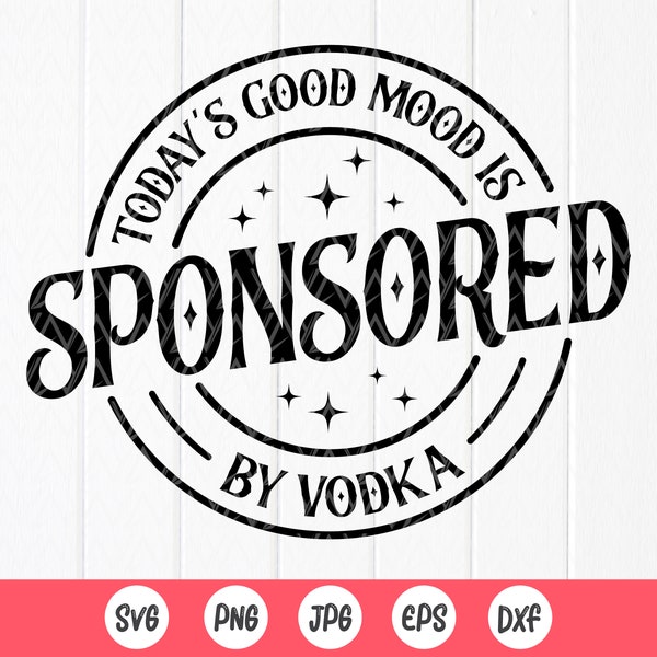 Today's Good Mood Is Sponsored By Vodka SVG,Funny svg,Bachelorette Party svg,Alcohol svg, Day Drinking svg,Instant Download files for Cricut