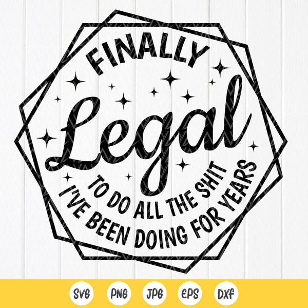 Finally Legal To Do All The Shit I've Been Doing For Years Svg,21st Birthday Gift,21st Birthday Party Svg,Instant Download files for Cricut