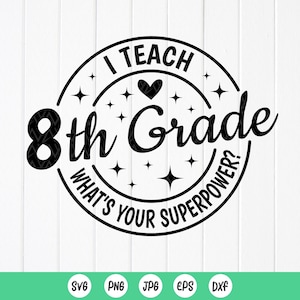 I Teach 8th Grade What&#39;s Your Superpower SVG, Teacher Appreciation Gift, 8th Grade Svg, Teacher shirt svg, Instant Download files for Cricut