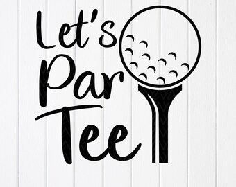 Funny Golf SVG: Let's Par Tee - Golfer Shirt Design ,Cricut files(Digital Download)
