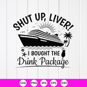Cruise Trinkparty SVG: Shut Up Liver Ich habe das Trinkpaket gekauft (Digitaler Download)
