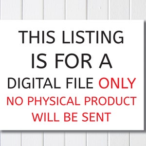 May include: White sign with black text that reads "This listing is for a digital file only. No physical product will be sent."