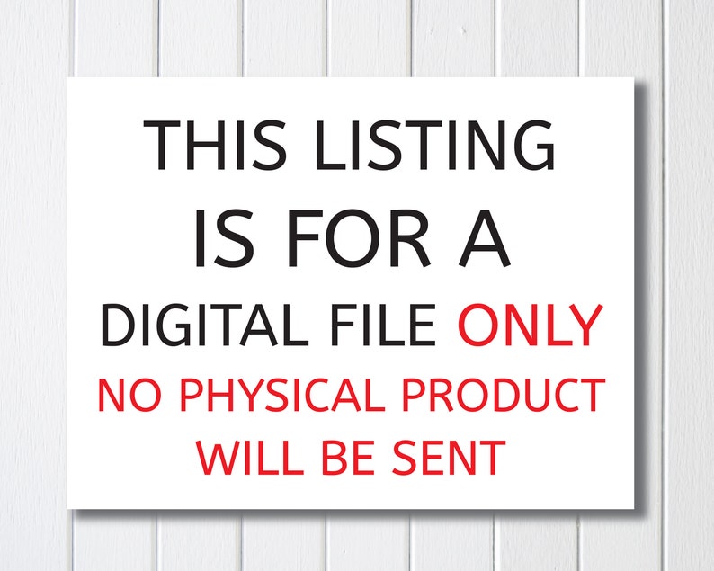 May include: White sign with black text that reads "This listing is for a digital file only. No physical product will be sent."