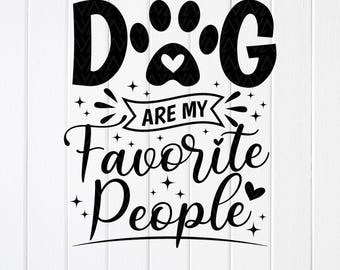 Dogs Are My Favorite People SVG: Funny Dog Lover Gift, Cricut files (Digital Download)